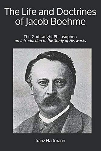 Imagen de archivo de The Life and Doctrines of Jacob Boehme: The God-taught Philosopher: an Introduction to the Study of His works a la venta por Books Unplugged