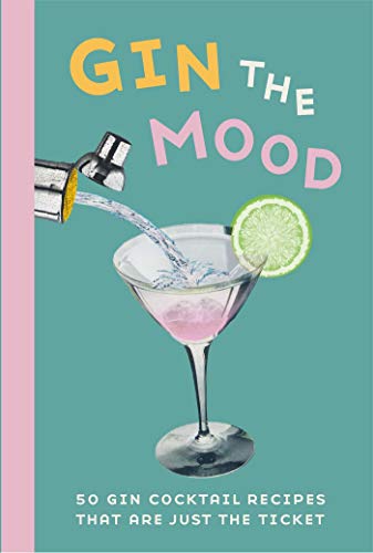 9781912983025: Gin the Mood: 50 gin cocktail recipes that are just the ticket