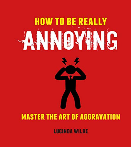 Imagen de archivo de How to Be Really Annoying a la venta por Blackwell's