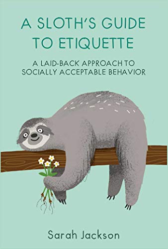 Stock image for A Sloth's Guide to Etiquette: A laid-back approach to socially acceptable behavior for sale by WorldofBooks