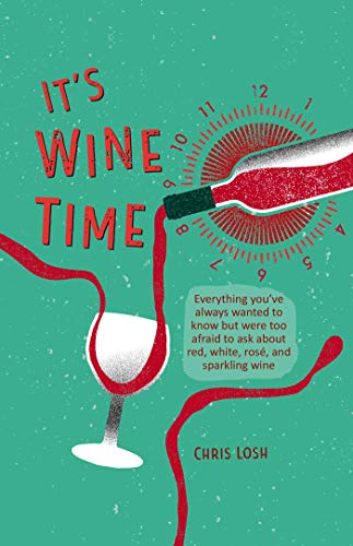 Imagen de archivo de It's Wine Time: Everything You've Always Wanted to Know But Were Too Afraid to Ask about Red, White, Ros , and Sparkling Wine a la venta por ThriftBooks-Dallas