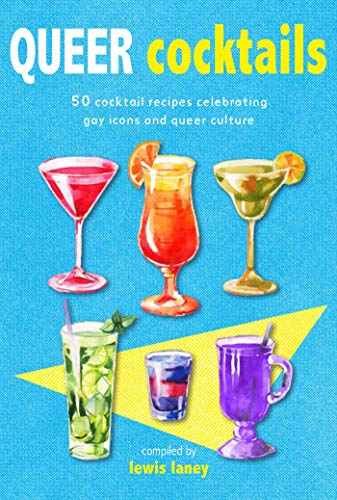 Stock image for Queer Cocktails: 50 cocktail recipes celebrating gay icons and queer culture for sale by Lakeside Books