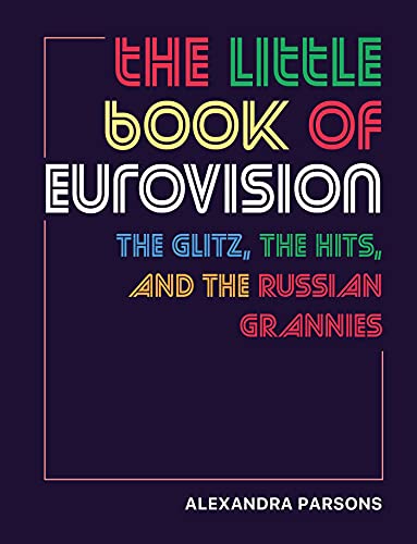 9781912983513: The Little Book of Eurovision: The Glitz, the Hits, and the Russian Grannies