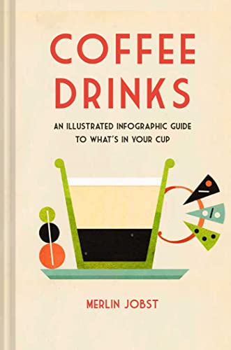 Stock image for Coffee Drinks: An illustrated infographic guide to what's in your cup for sale by PlumCircle