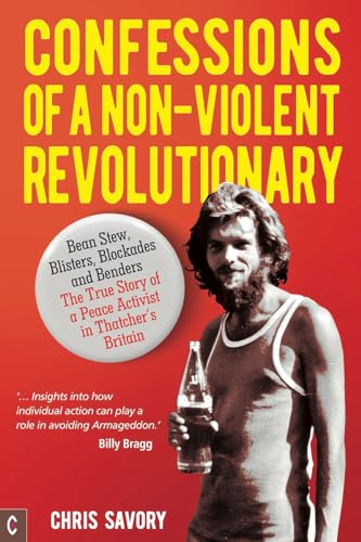 Stock image for Confessions Of A Non-Violent Revolutionary: Bean Stew, Blisters, Blockades and Benders " The True Story of a Peace Activist in Thatchers Britain for sale by WorldofBooks