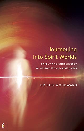 Stock image for Journeying into Spirit Worlds Safely and Consciously: As Received through Spirit Guides for sale by Books From California