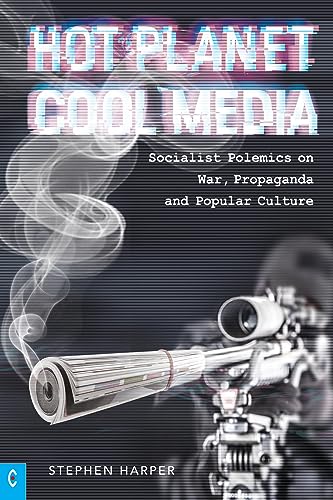 Beispielbild fr Hot Planet, Cool Media: Socialist Polemics on War, Propaganda and Popular Culture zum Verkauf von WorldofBooks