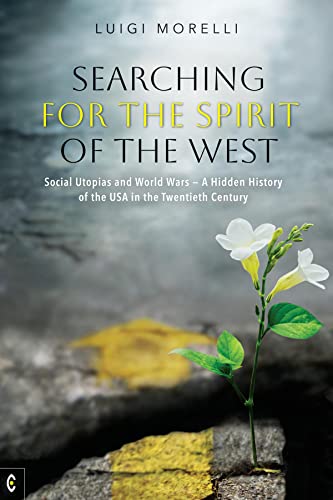 Beispielbild fr Searching for the Spirit of the West: Social Utopias and World Wars  " A Hidden History of the USA in the Twentieth Century zum Verkauf von Monster Bookshop