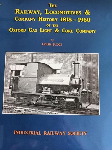 Beispielbild fr The Railway, Locomotives & Company History 1818-1960 of the Oxford Gas Light & Coke Company zum Verkauf von Monster Bookshop