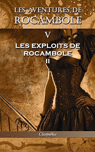 Stock image for Les aventures de Rocambole V: Les Exploits de Rocambole II (Classipublica) (French Edition) for sale by Lucky's Textbooks