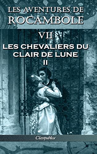 Stock image for Les aventures de Rocambole VII: Les Chevaliers du clair de lune II (Classipublica) (French Edition) for sale by GF Books, Inc.