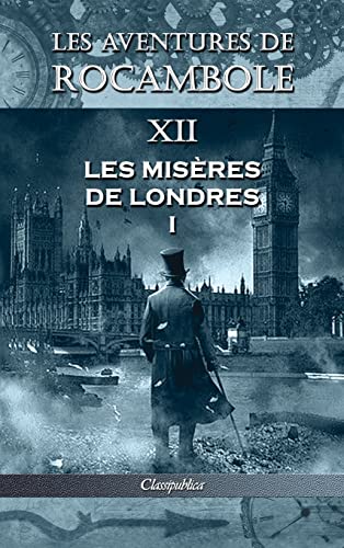 Stock image for Les aventures de Rocambole XII: Les Misres de Londres I (Classipublica) (French Edition) for sale by GF Books, Inc.