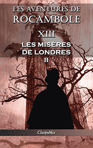 Stock image for Les aventures de Rocambole XIII: Les Misres de Londres II (Classipublica) (French Edition) for sale by Lucky's Textbooks