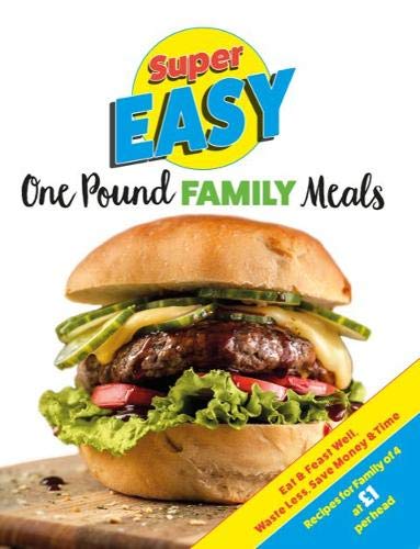 Imagen de archivo de Super Easy One Pound Family Meals: Eat & Feast Well, Waste Less, Save Money & Time a la venta por WorldofBooks