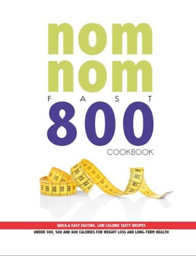 Stock image for Nom Nom Fast 800 Cookbook: Quick & Easy Fasting. Low Calorie Tasty Recipes Under 300, 500 & 800 Calories For Weight Loss And Long Term Health for sale by ThriftBooks-Atlanta