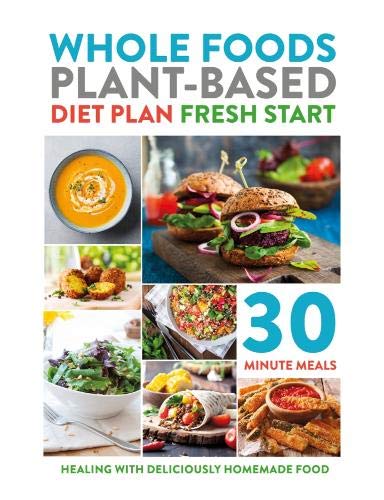 Imagen de archivo de Whole Foods Plant-Based Diet Plan Fresh Start: Healing with deliciously homemade food a la venta por AwesomeBooks