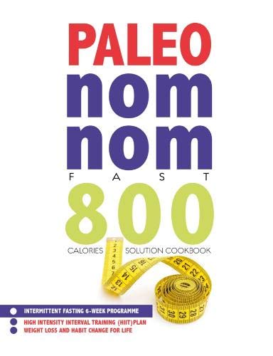 Stock image for Paleo Nom Nom Fast 800 Cookbook: Intermittent fasting 6-week programme - weight loss and habit change for life for sale by WorldofBooks