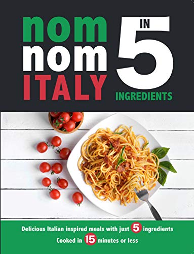 Stock image for Nom Nom Italy In 5 Ingredients: Delicious Italian inspired meals with just 5 ingredients. Cooked in 15 minutes or less. for sale by WorldofBooks
