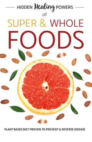 Imagen de archivo de Hidden Healing Powers Of Super Whole Foods: plant based diet proven to prevent and reverse disease a la venta por Goodwill of Colorado