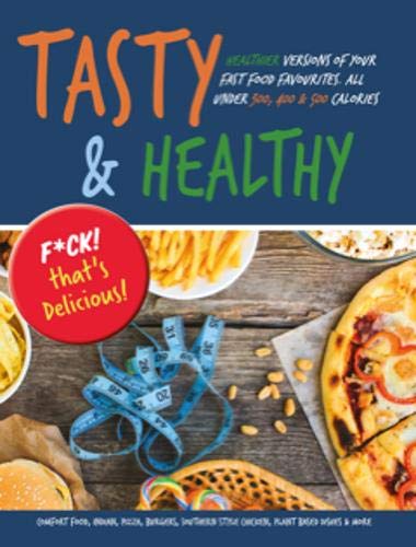 Beispielbild fr Tasty & Healthy: F*ck That's Delicious: Healthier Versions Of Your Fast Food Favourites zum Verkauf von Orion Tech