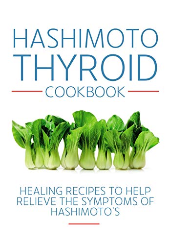 Stock image for Hashimoto Thyroid Cookbook: Healing recipes to help relieve the symptoms of Hashimoto's for sale by Byrd Books