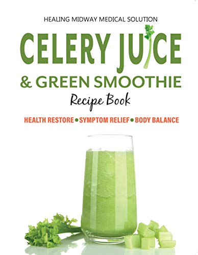 Imagen de archivo de Celery Juice & Green Smoothie Recipe Book: Health Restore. Symptom Relief. Body Balance. a la venta por WorldofBooks