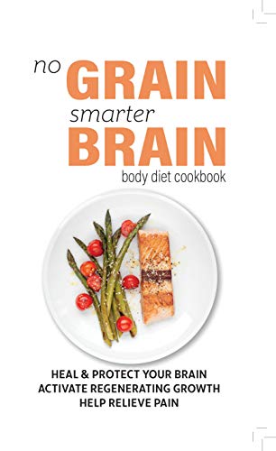 9781913005399: No Grain, Smarter Brain Body Diet Cookbook: Heal & Protect Your Brain. Activate Regenerating Growth. Help Relieve Pain