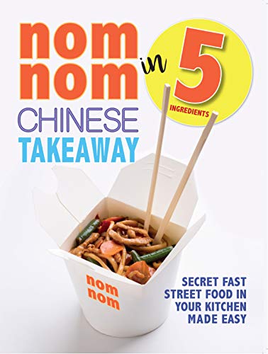 Stock image for Nom Nom Chinese Takeaway In 5 Ingredients: Secret Fast Street Food In Your Kitchen Made Easy for sale by WorldofBooks