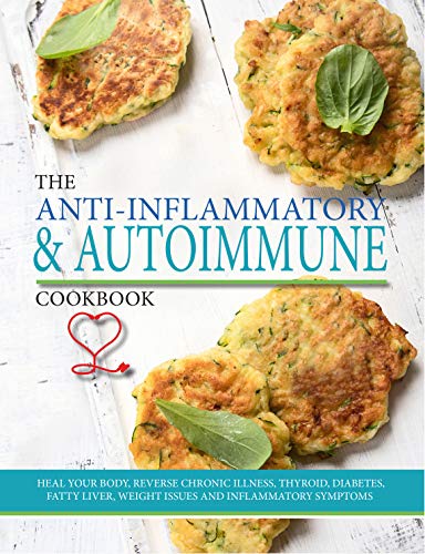 Beispielbild fr The Anti-inflammatory & Autoimmune Cookbook : Heal your body, reverse chronic illness, thyroid, diabetes, fatty liver, weight issues and inflammatory symptoms zum Verkauf von SecondSale