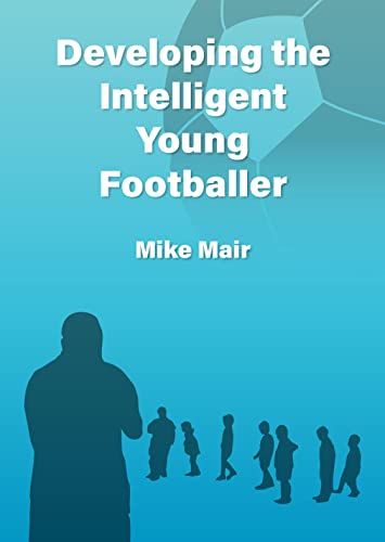 Stock image for Developing the Intelligent Young Footballer for sale by WorldofBooks