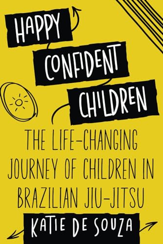 Imagen de archivo de Happy Confident Children: The Life-Changing Journey of Children in Brazilian Jiu-Jitsu a la venta por GF Books, Inc.