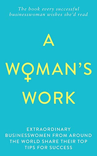Imagen de archivo de A Womans Work: The book every successful businesswoman wishes shed read a la venta por Greener Books