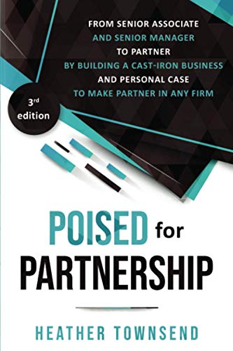 Stock image for Poised for Partnership: How to successfully move from senior associate and senior manager to partner by building a cast-iron personal and business cas for sale by GreatBookPrices