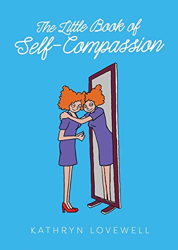 Beispielbild fr The Little Book of Self-Compassion: How to stop self-critism, start self-kindness and learn to be your own best friend! zum Verkauf von WorldofBooks