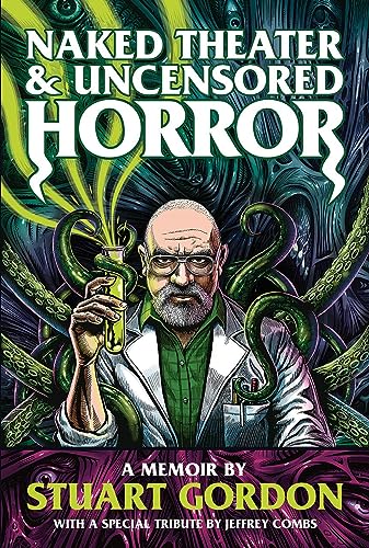 Beispielbild fr Naked Theater & Uncensored Horror: A Memoir by Stuart Gordon zum Verkauf von Books From California