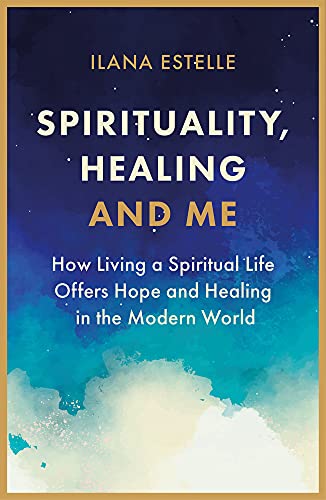 9781913062668: Spirituality, Healing and Me: How Living a Spiritual Life Offers Hope and Healing in the Modern World