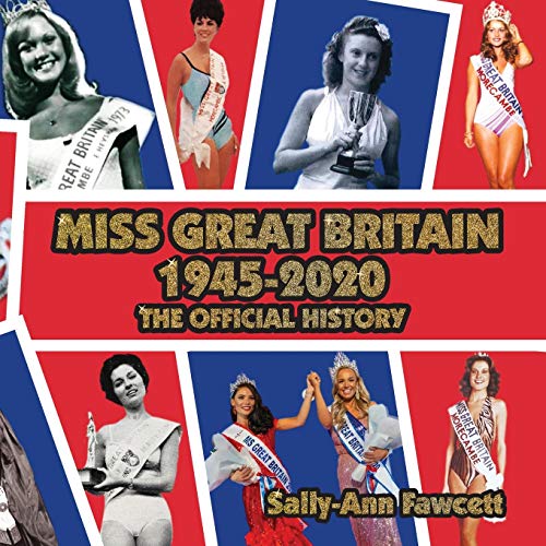 Stock image for Miss Great Britain 1945 - 2020: The Official History for sale by GreatBookPrices
