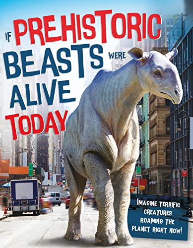 9781913077136: If Prehistoric Beasts Were Alive Today