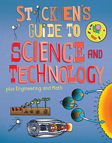 Stock image for Stickmens Guide to Science Technology (plus Engineering and Math): Science, a tour of technology, amazing engineering and the power of numbers (Stickmens Guides, 4) for sale by Off The Shelf