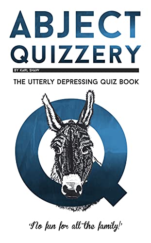 Stock image for Abject Quizzery: The Utterly depressing Quiz Book for sale by AwesomeBooks