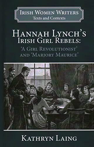 9781913087326: Hannah Lynch's Irish Girl Rebels: 'a Girl Revolutionist' and 'marjory Maurice': 1 (Irish Women Writers: Texts and Contexts)
