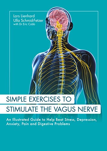 Beispielbild fr Simple Exercises to Stimulate the Vagus Nerve: An Illustrated Guide to Help Beat Stress, Depression, Anxiety, Pain and Digestive Problems zum Verkauf von WorldofBooks