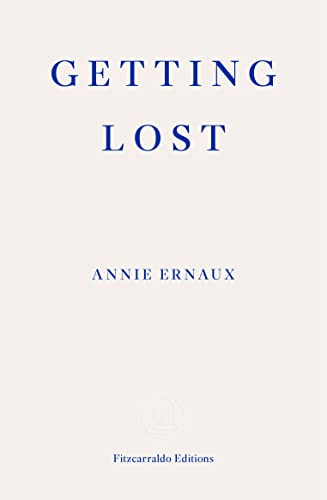 Beispielbild fr Getting Lost  " WINNER OF THE 2022 NOBEL PRIZE IN LITERATURE: Annie Ernaux zum Verkauf von WorldofBooks