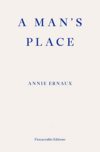 9781913097363: A Man's Place – WINNER OF THE 2022 NOBEL PRIZE IN LITERATURE: Annie Ernaux