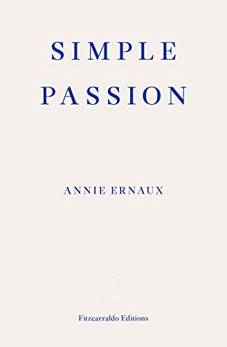 Imagen de archivo de Simple Passion ? WINNER OF THE 2022 NOBEL PRIZE IN LITERATURE: Annie Ernaux a la venta por Homeless Books