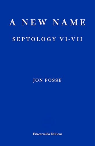 9781913097721: A New Name ― WINNER OF THE 2023 NOBEL PRIZE IN LITERATURE: Septology VI-VII: Jon Fosse