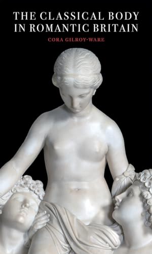 Stock image for The Classical Body in Romantic Britain (Paul Mellon Centre for Studies in British Art) for sale by Chiron Media