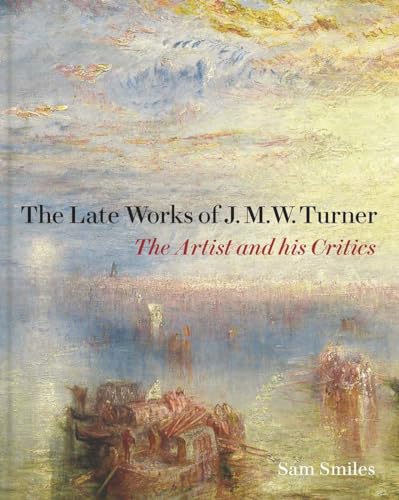 9781913107161: The Late Works of J. M. W. Turner: The Artist and his Critics (The Paul Mellon Centre for Studies in British Art)
