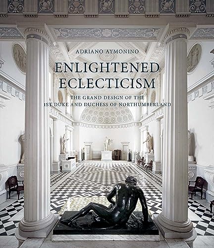 Beispielbild fr Enlightened Eclecticism : The Grand Design of the 1st Duke and Duchess of Northumberland zum Verkauf von Better World Books