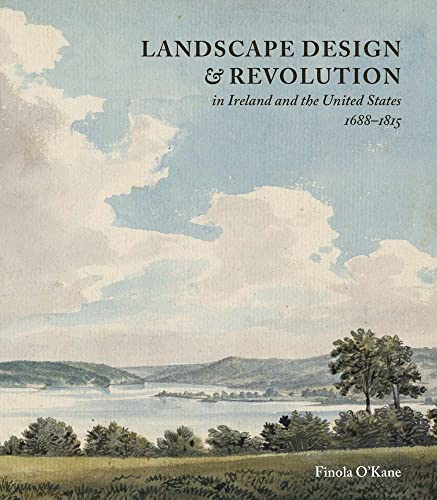 Beispielbild fr Landscape Design and Revolution in Ireland and the United States, 1688-1815 zum Verkauf von Brook Bookstore